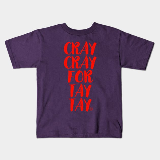 Cray Cray For Tay Tay Kids T-Shirt by sickboywolfgang